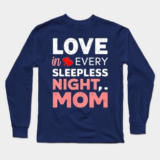 Love in Every Sleepless night Mom |  Mother's day. | mom lover gifts Long Sleeve T-Shirt